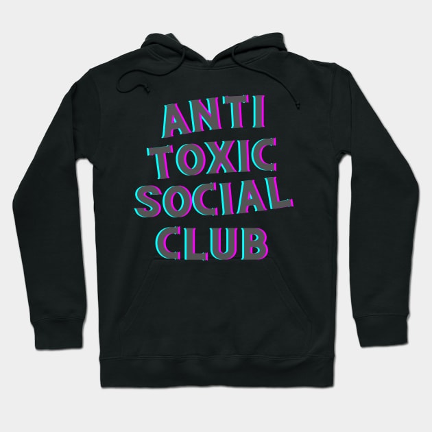 Anti Toxic Social Club Hoodie by ChilledTaho Visuals